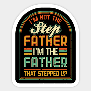 Im not the Step Father Im the Father that Stepped Up Sticker